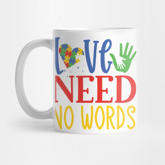 Love Need No Words, Autism Awareness Amazing Cute Funny Colorful Motivational Inspirational Gift Idea for Autistic by SweetMay